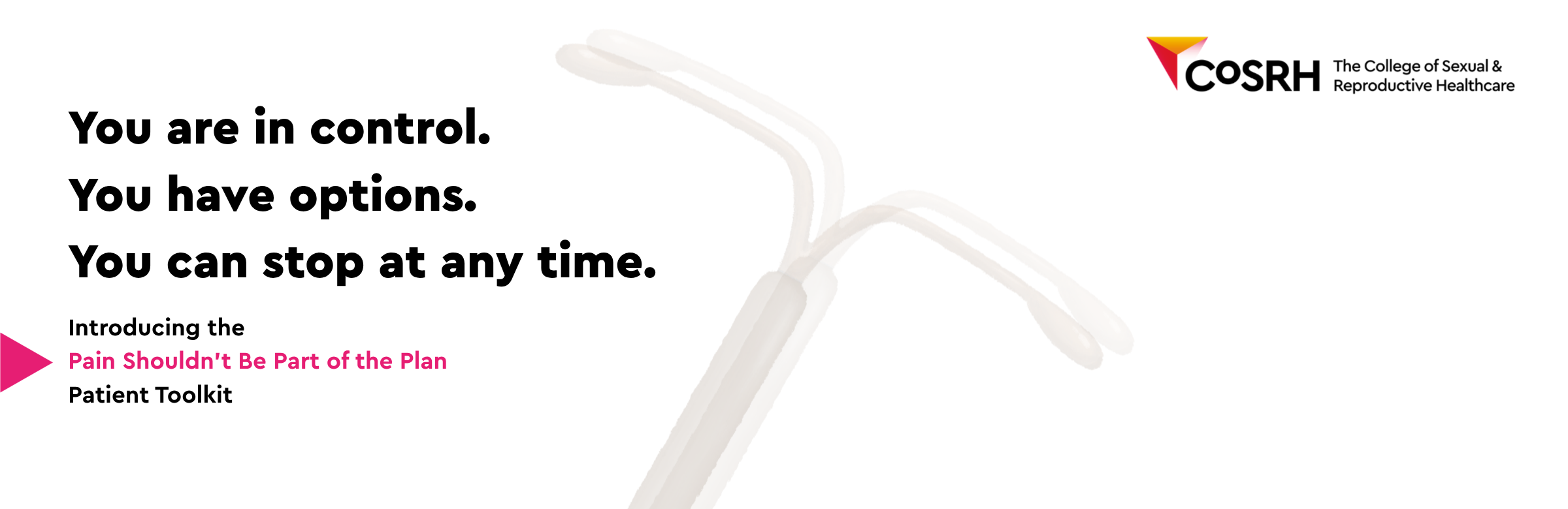 You are in control. You have options. You can stop at any time. Introducing the Pain Shouldn't Be Part of the Plan Patient Toolkit.